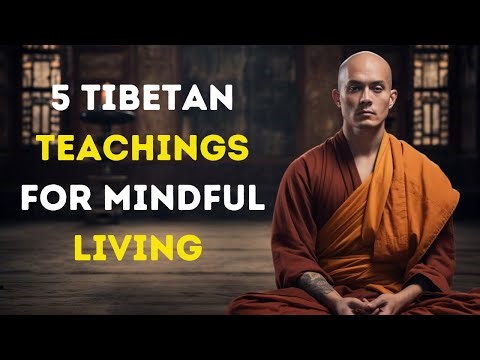 5 Tibetan Teachings For Mindful Living | Ancient Wisdom from Buddhist Monks