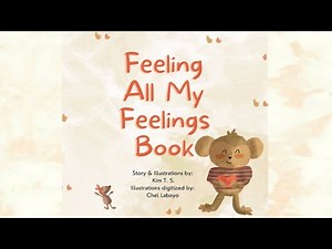 Feeling All My Feelings Book by Kim T. S. | How to Deal With Different Kind of Emotions | Read Aloud