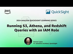 Running S3, Athena, and Redshift Queries with an IAM Role: 2024 Amazon QuickSight Learning Series