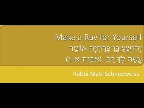 Avos 1:6 - Aseh Lecha Rav - Make a Rav for Yourself (Part 2)