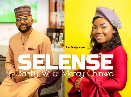 Banky W feat. Mercy Chinwo - "SELENSE" (Official Lyric Video) | Olubori Godgift's Blog