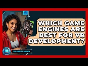 Which Game Engines Are Best For VR Development? - Your Computer Companion