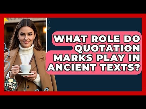What Role Do Quotation Marks Play In Ancient Texts? - Lexicon Lounge