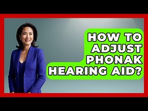 How To Adjust Phonak Hearing Aid? - Ear Nose Throat Expert