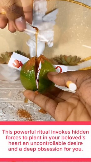 This powerful ritual invokes hidden forces,to plant in your beloved's heart,an uncontrollable desire and a deep obsession,for you do it and you'll see,you'll thank me later first,you will take a lemon and cut it in the shape of a cross,then on one piece of paper,you will write your name and on another the name of that person,place the names inside the lemon like this,after that sprinkle a little powdered cinnamon and a little honey,once you've done all of that,find a glass container pour your fi
