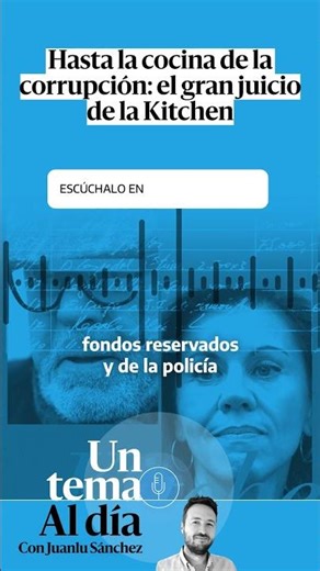🎙 PODCAST | Hasta la cocina de la corrupción: el gran juicio de la Kitchen · UN TEMA AL DÍA