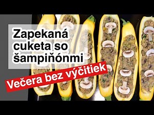 Zapekaná plnená cuketa so šampiňónmi. Večera bez výčitiek!