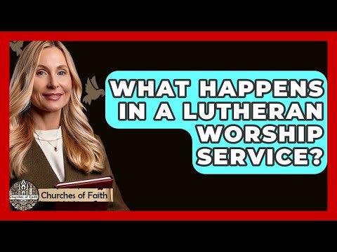 What Happens In A Lutheran Worship Service? - Churches Of Faith
