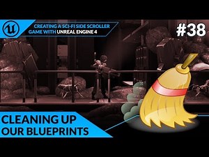 Cleaning Up Our Blueprints - #38 Creating A SideScroller With Unreal Engine 4