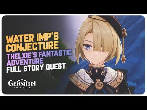 Water Imp's Conjecture (Full Story) - Thelxie's Fantastic Adventure (Part 1) | Genshin Impact 4.2