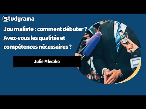 Journaliste : comment débuter ? Avez-vous les qualités et compétences nécessaires ?