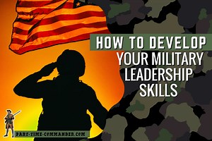 How to Develop Your Military Leadership Skills: 13 Ways to Do It -