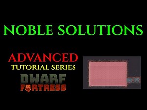 NOBLE SOLUTIONS - Advanced Guide DWARF FORTRESS Guide Ep 21