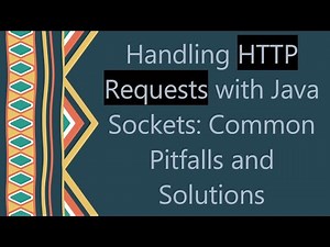 Handling HTTP Requests with Java Sockets: Common Pitfalls and Solutions