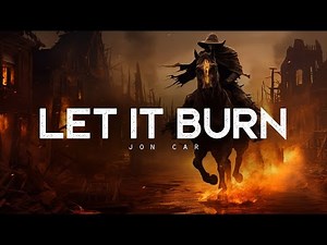 Let It Burn - JON CAR (LYRICS)