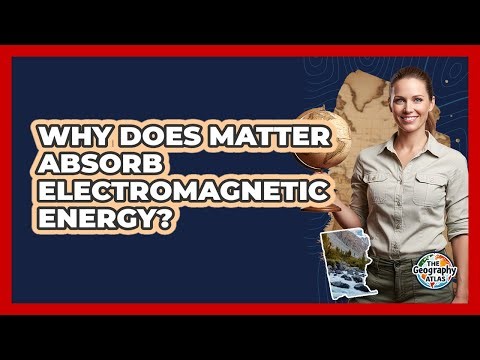 Why Does Matter Absorb Electromagnetic Energy?