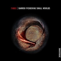 Darren Pickering Small Worlds: Three album review @ All About Jazz