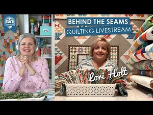LIVE: NEW Quilt Book, Trunk Show and Q&A with Lori Holt! - Behind the Seams