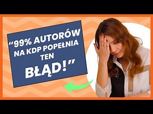 Napraw ten JEDEN BŁĄD żeby móc zarabiać więcej na AMAZONIE KDP. Najpierw …, potem tworzenie książki!