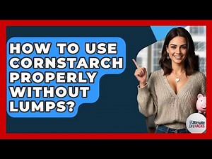 How To Use Cornstarch Properly Without Lumps? - Ultimate Life Hacks