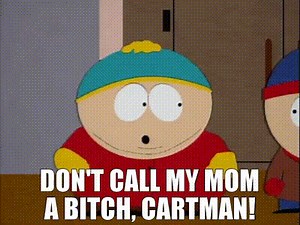 Don't call my mom a bitch, Cartman!
