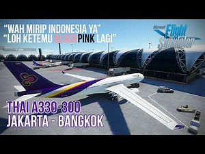 Flight Jakarta (CGK) to Bangkok (BKK) A330 Thai Airways - Microsoft Flight Simulator 2020 Indonesia