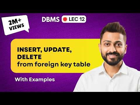 Lec-12: Insert, Update & Delete from Foreign Key table | Referential Integrity