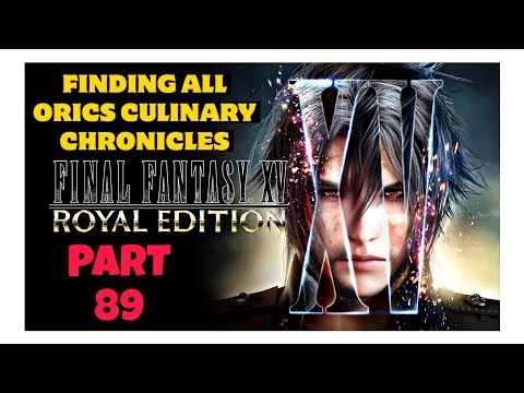 LET’S PLAY Final Fantasy XV (FFXV) — 100% Walkthrough 89 All Orics Culinary Chronicle Locations