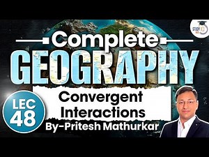 Geography Concepts & Maps | Lec 48- Convergent Interactions | StudyIQ IAS