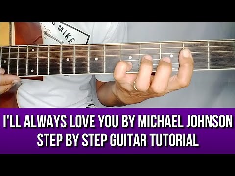 I'LL ALWAYS LOVE YOU BY MICHAEL JOHNSON STEP BY STEP GUITAR TUTORIAL BY PARENG MIKE