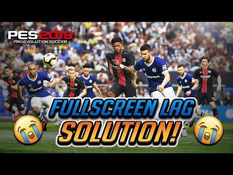 FIX PES 2019 Fullscreen Lag!