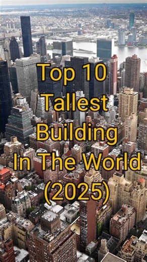 Top 10 Tallest Buildings In The World (2025)