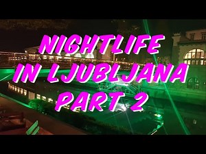 Ljubljana Nightlife Part 2: Bars, Clubs & Night Adventures