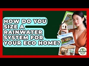 How Do You Size A Rainwater System For Your Eco Home? - Eco Home Blueprint