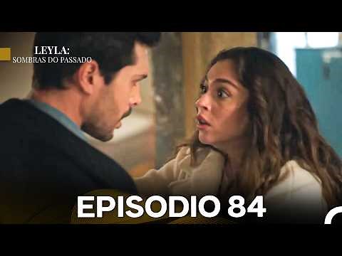 Leyla: Sombras Do Passado Episódio 84 (Dublagem em Português)