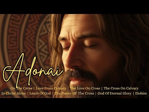 Adonai ✝️ Powerful Worship Session of God’s Presence, Majesty, and Glory