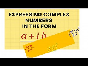 Expressing Complex Numbers in the Form a + ib!