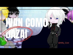 •°♪~Alien Stage reacts to Ivan's reincarnation as Dazai~♪°• [M!Y/N as Chuuya] ||Part 2?|| 2x (C)