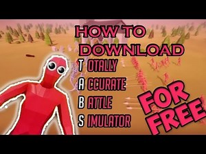 HOW TO DOWNLOAD TABS "TOTALLY ACCURATE BATTLE SIMULATOR "ON PC AND MAC