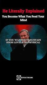 He literally explained, "You become what you feed your mind." #mindset