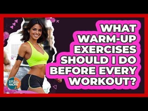 What Warm-up Exercises Should I Do Before Every Workout? - Everyday Fitness Hacks