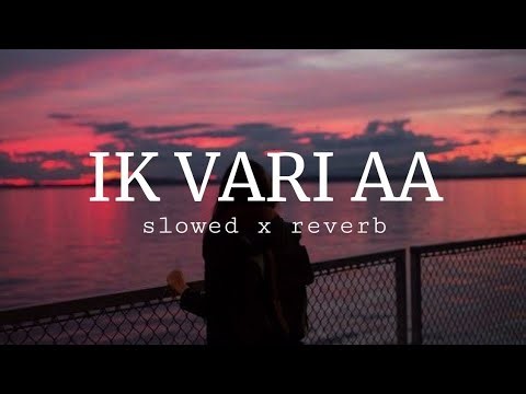 Ik Vari Aa | Slowed & Reverb | New Version | Subscribe ‪@capturingthe_lyrics‬