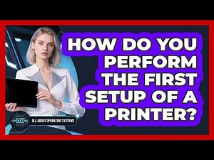 How Do You Perform the First Setup of a Printer?