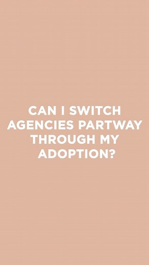 Can I switch agencies partway through my adoption? You are in...