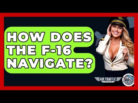 How Does The F-16 Navigate? - Air Traffic Insider