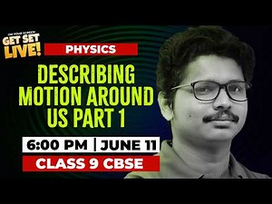 🔴 LIVE | Describing Motion Around Us Part 1 | Class 9 CBSE Physics | Get Set Live