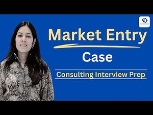Module 4 - Market Entry Case Framework, Business Case Interview - Consulting Case Interview