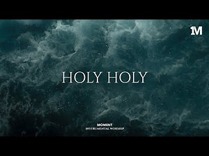 HOLY HOLY - Instrumental Worship Music For Prayer
