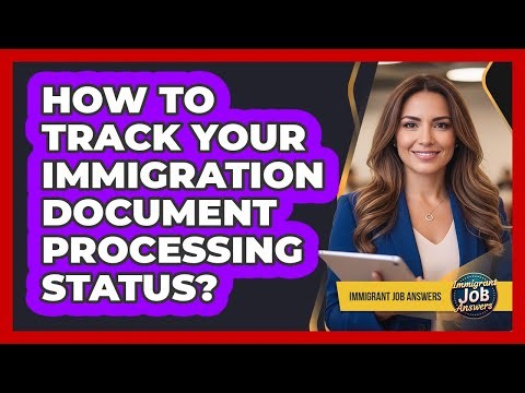 How To Track Your Immigration Document Processing Status?