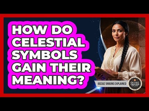 How Do Celestial Symbols Gain Their Meaning?